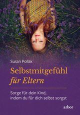 Selbstmitgefühl für Eltern - Susan Pollak