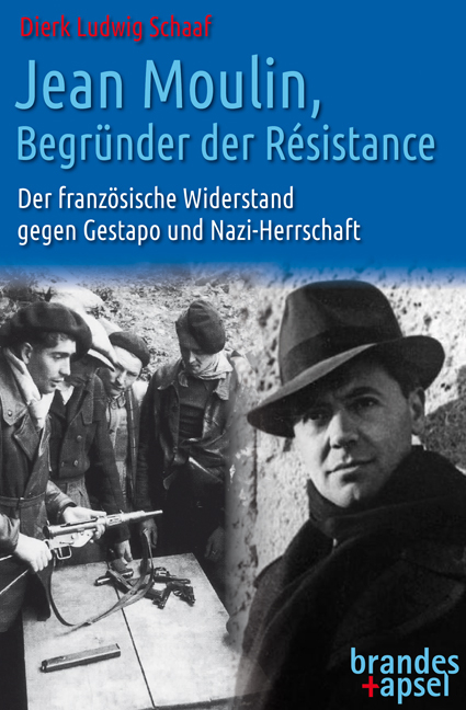 Jean Moulin, Begründer der Résistance - Dierk Ludwig Schaaf