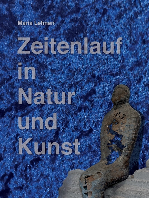 Zeitenlauf in Natur und Kunst - Dr. Christiane Vielhaber, Dr. Albert Damblon