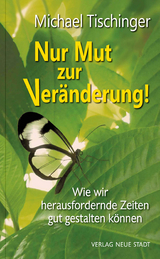 Nur Mut zur Veränderung! - Michael Tischinger