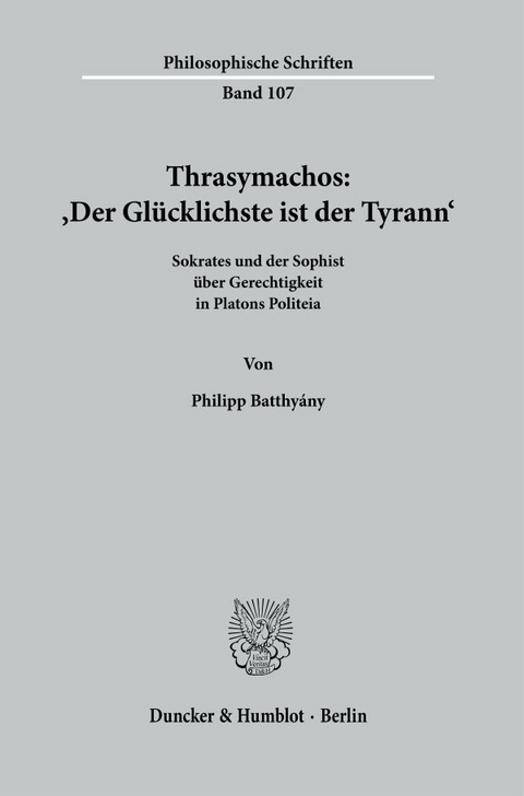 Thrasymachos: ›Der Glücklichste ist der Tyrann‹. - Philipp Batthyány