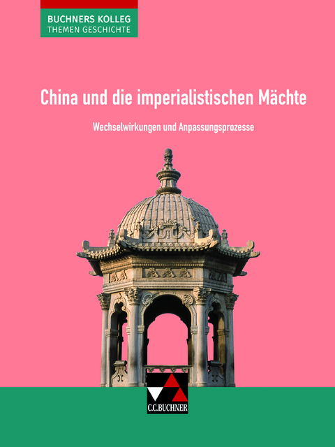 Buchners Kolleg. Themen Geschichte / China und die imperialistischen Mächte - Friedrich Anders, Stephan Kohser, Heike Krause-Leipoldt, Ulrich Mücke, Thomas Ott