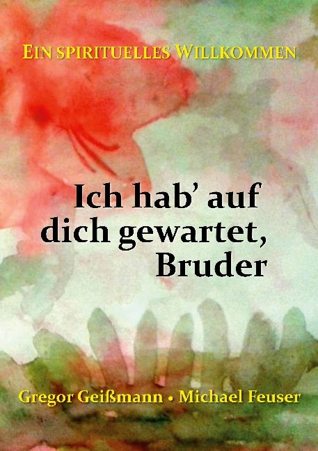 Ich hab' auf dich gewartet, Bruder - Gregor Geißmann, Michael Feuser