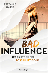 Bad Influence. Reden ist Silber, Posten ist Gold - Stefanie Hasse