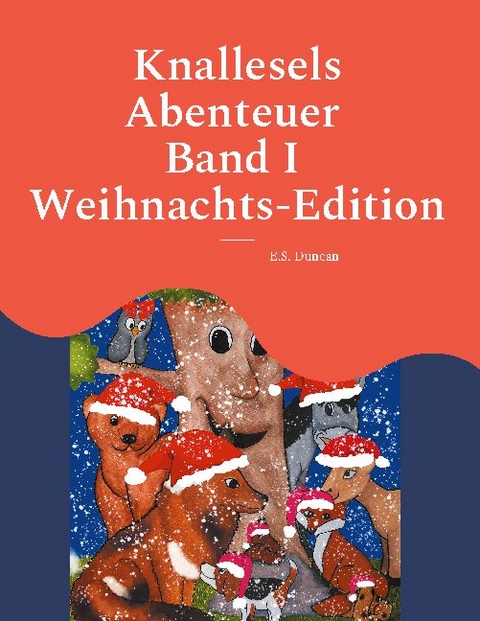 Knallesels Abenteuer Band I Weihnachts-Edition - E.S. Duncan