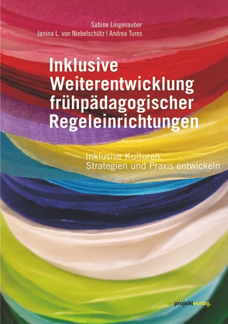 Inklusive Weiterentwicklung frühpädagogischer Regeleinrichtungen - Sabine Lingenauber, Janin L. von Niebelschütz, Andrea Tures