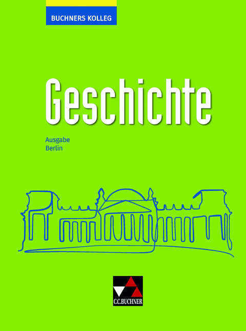 Buchners Kolleg Geschichte – Neue Ausgabe Berlin / Buchners Kolleg Geschichte Berlin - Thomas Ahbe, Boris Barth, Dieter Brückner, Judith Bruniecki, Bernhard Brunner, Thomas Martin, Werner Fink, Christian Giesel, Christoph Hamann, Klaus Dieter Hein-Mooren, Sabine Hillebrecht, Heinrich Hirschfelder, Antje Hoffmann, Alexandra Hoffmann-Kuhnt, Dimitrios Kalpakidis, Ingo Kitzel, Bernd Kleinhans, Stephan Koser, Gerlind Kramer, Maximilian Lanzinner, Michael Mayer, Ulrich Nonn, Thomas Ott, Bernhard Pfändtner, Reiner Schell, Rolf Schulte, Wolfgang Wagner, Jürgen Weber, Helmut Willert, Hartmann Wunderer, Thomas Zehrer