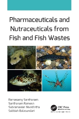 Pharmaceuticals and Nutraceuticals from Fish and Fish Wastes - Ramasamy Santhanam, Santhanam Ramesh, Subramanian Nivedhitha, Subbiah Balasundari