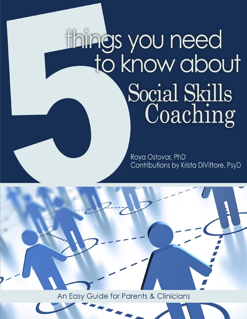 5 Things You Need to Know About Social Skills Coaching - Roya Ostovar, Krista DiVittore