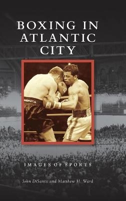 Boxing in Atlantic City - John Disanto, Matthew H Ward