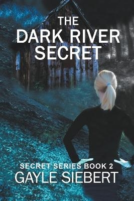 The Dark River Secret - Gayle Siebert