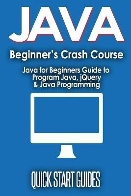 JAVA for Beginner's Crash Course - Quick Start Guides