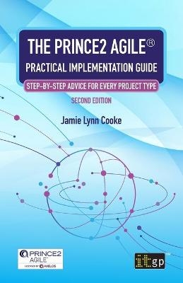 The PRINCE2 Agile(R) Practical Implementation Guide - Jamie Lynn Cooke