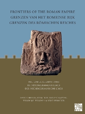 Frontiers of the Roman Empire: The Lower German Limes - David J. Breeze, Sonja Jilek, Erik P. Graafstal, Willem J.H. Willems, Steve Bödecker