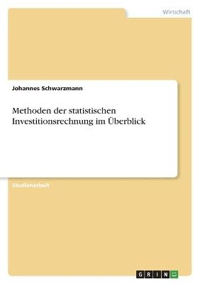 Methoden der statistischen Investitionsrechnung im Ãberblick - Johannes Schwarzmann