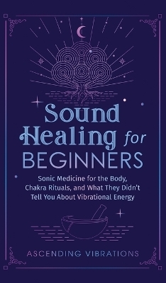 Sound Healing For Beginners - Ascending Vibrations