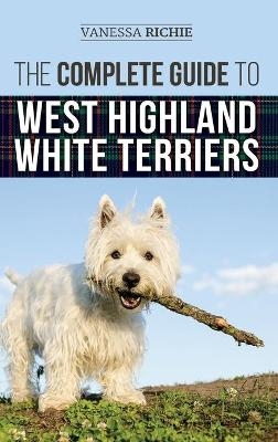 The Complete Guide to West Highland White Terriers - Vanessa Richie