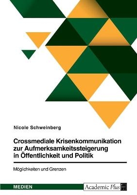 Crossmediale Krisenkommunikation zur Aufmerksamkeitssteigerung in Ãffentlichkeit und Politik. MÃ¶glichkeiten und Grenzen - Nicole Schweinberg