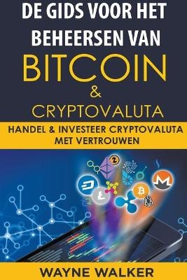 De gids voor het beheersen van Bitcoin & cryptovaluta - Wayne Walker