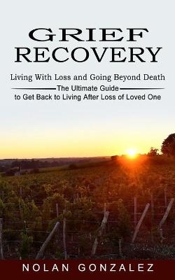 Grief Recovery - Nolan Gonzalez