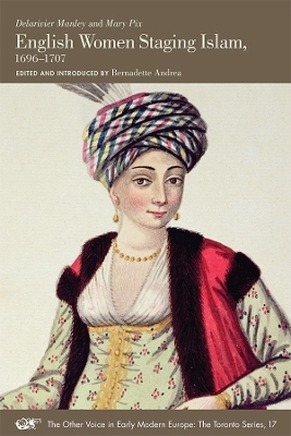 English Women Staging Islam, 1696–1707 - Delarivier Manley, Mary Pix, Bernadette Andrea