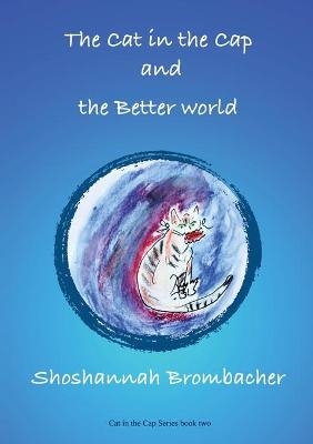 The Cat in the Cap and the Better World - Shoshannah Brombacher