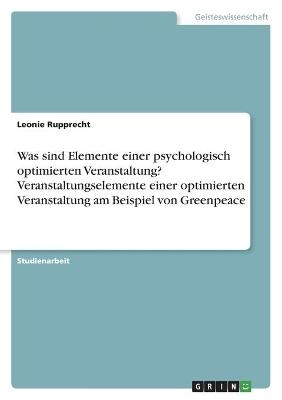 Was sind Elemente einer psychologisch optimierten Veranstaltung? Veranstaltungselemente einer optimierten Veranstaltung am Beispiel von Greenpeace - Leonie Rupprecht