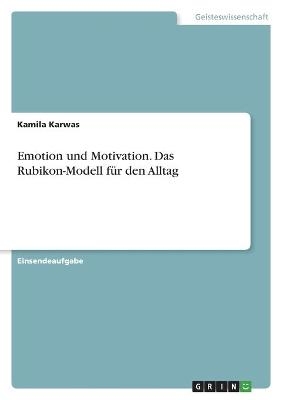 Emotion und Motivation. Das Rubikon-Modell fÃ¼r den Alltag - Kamila Karwas