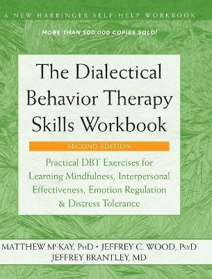 The Dialectical Behavior Therapy Skills Workbook - Matthew McKay