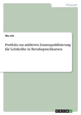 Portfolio zur additiven Zusatzqualifizierung fÃ¼r LehrkrÃ¤fte in Berufssprachkursen - Ilka Irle