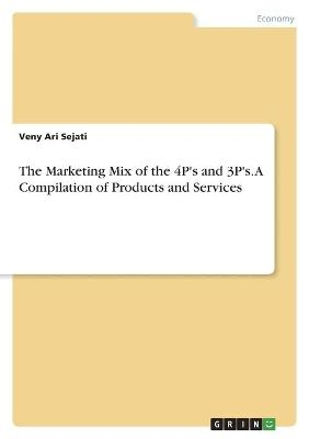 The Marketing Mix of the 4P's and 3P's. A Compilation of Products and Services - Veny Ari Sejati