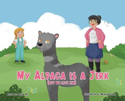 My Alpaca is a Jerk - Kristen Hill