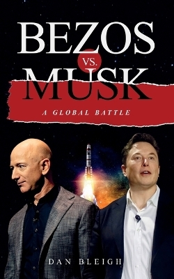 BEZOS vs. MUSK - A GLOBAL BATTLE - Dan Bleigh