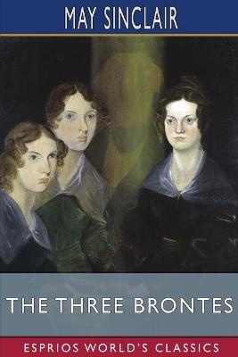 The Three Brontes (Esprios Classics) - May Sinclair