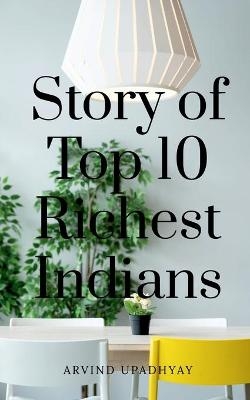 Story of Top 10 Richest Indians - Arvind Upadhyay