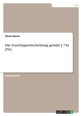 Die Zuschlagsentscheidung gemÃ¤Ã Â§ 74a ZVG - Thees Haren