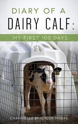 Diary of a Dairy Calf - Chloe M Moers