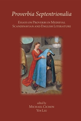 Proverbia Septentrionalia: Essays on Proverbs in Medieval Scandinavian and English Literature - Cichon Michael, Yin Liu