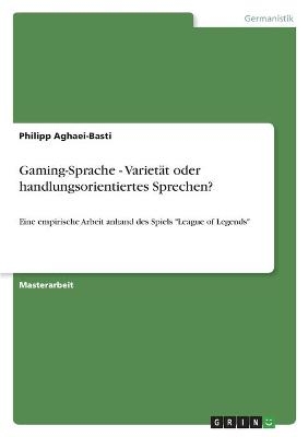 Gaming-Sprache - VarietÃ¤t oder handlungsorientiertes Sprechen? - Philipp Aghaei-Basti