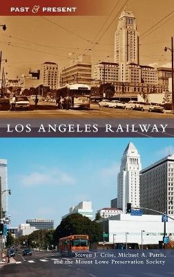 Los Angeles Railway - Steven J Crise, Michael A Patris,  The Mount Lowe Preservation Society