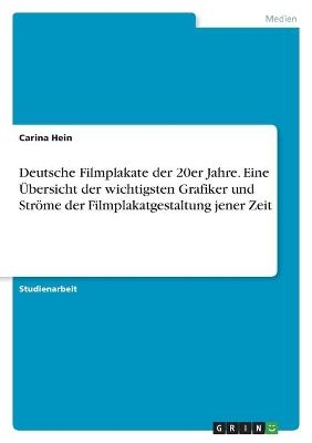 Deutsche Filmplakate der 20er Jahre. Eine Ãbersicht der wichtigsten Grafiker und StrÃ¶me der Filmplakatgestaltung jener Zeit - Carina Hein