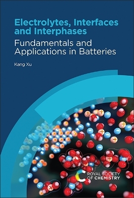 Electrolytes, Interfaces and Interphases - Kang Xu