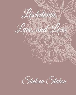 Lockdown, Love, and Loss - Shelsea Staton