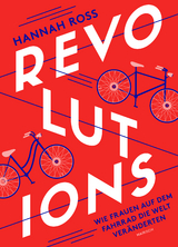 Revolutions: Wie Frauen auf dem Fahrrad die Welt veränderten - Hannah Ross