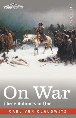 On War (Three Volumes in One) - Carl von Clausewitz