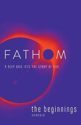 Fathom Bible Studies: The Beginnings Student Journal - Charlie Baber