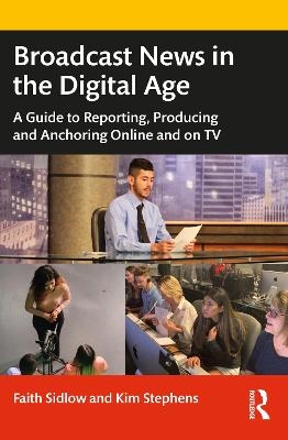 Broadcast News in the Digital Age - Faith Sidlow, Kim Stephens