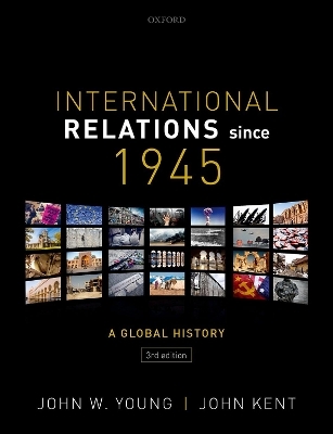 International Relations Since 1945 - John W. Young, John Kent