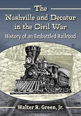 The Nashville and Decatur in the Civil War - Walter R. Green