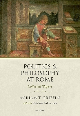 Politics and Philosophy at Rome - Miriam T. Griffin